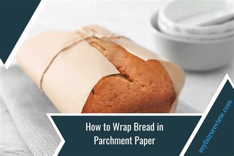 How to Wrap a Loaf of Bread in Parchment Paper: A Creative Exploration